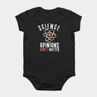 Science Because Opinions Don't Matter Baby Bodysuit